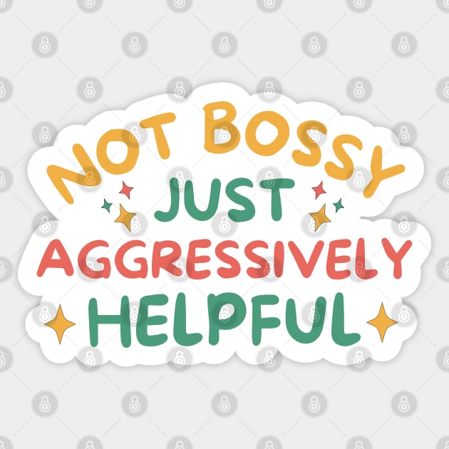 Not Bossy Just Aggressively Helpful Sticker by The WYLD Tribe